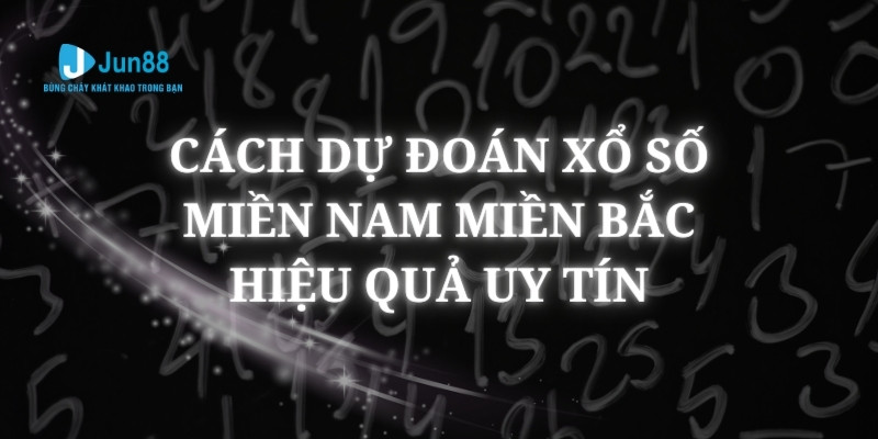 Dự đoán xổ số miền Nam miền Bắc