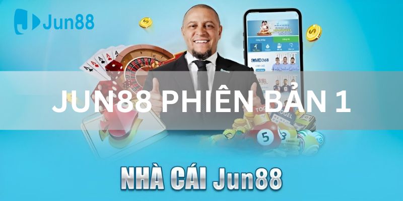 Jun88 Phiên Bản 1 Tìm Hiểu Lịch Sử Phát Triển